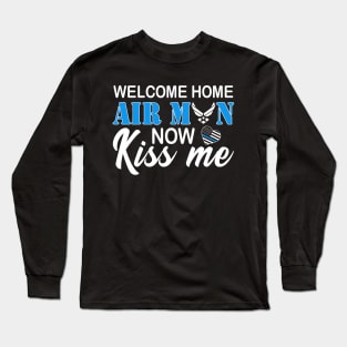 Welcome Home Airman, Now Kiss Me! Deployment Military Long Sleeve T-Shirt